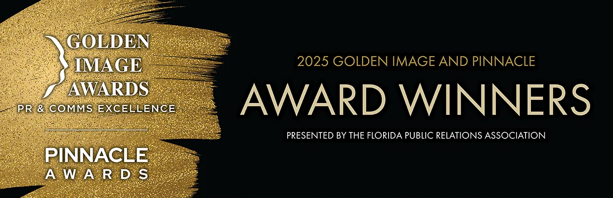 Golden Image Awards PR & Comms Excellence Pinnacle Awards - 2025 Golden Image Award and Pinnacle Award Winners presented by the Florida Public Relations Association